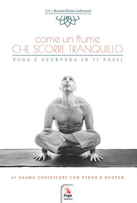 COME UN FIUME CHE SCORRE TRANQUILLO - LO YOGA E L\'AYURVEDA PER TUTTI IN 77 RISPOSTE