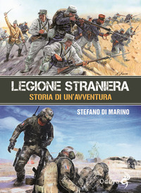 LEGIONE STRANIERA - STORIA DI UN\'AVVENTURA