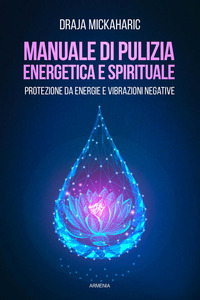 MANUALE DI PULIZIA ENERGETICA E SPIRITUALE