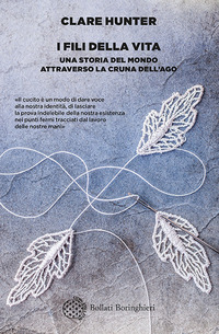 FILI DELLA VITA - UNA STORIA DEL MONDO ATTRAVERSO LA CRUNA DELL\'AGO
