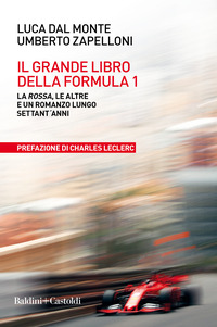 GRANDE LIBRO DELLA FORMULA 1 - LA ROSSA LE ALTRE E UN ROMANZO LUNGO SETT\'ANNI