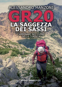 GR20 LA SAGGEZZA DEI SASSI - CAMMINARE NEL CUORE DELLA CORSICA