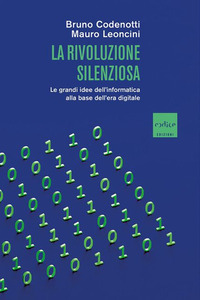 RIVOLUZIONE SILENZIOSA - LE GRANDI IDEE DELL\'INFORMATICA ALLA BASE DELL\'ERA DIGITALE