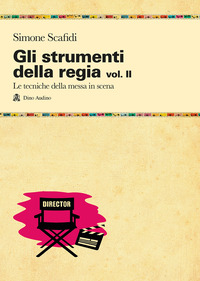 STRUMENTI DELLA REGIA 2 - LE TECNICHE DELLA MESSA IN SCENA