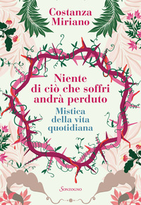 NIENTE DI CIO\' CHE SOFFRI ANDRA\' PERDUTO - MISTICA DELLA VITA QUOTIDIANA