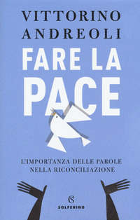 FARE LA PACE - L\'IMPORTANZA DELLE PAROLE NELLA RICONCILIAZIONE