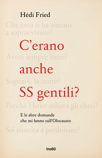C\'ERANO ANCHE SS GENTILI ? - E LE ALTRE DOMANDE CHE MI FANNO SULL\'OLOCAUSTO