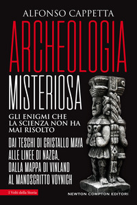 ARCHEOLOGIA MISTERIOSA - GLI ENIGMI CHE LA SCIENZA NON HA MAI RISOLTO