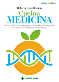 CUCINA MEDICINA - OVVERO IL CIBO CHE CURA E PROTEGGE DI RICERCHE ALL\'AVANGUARDIA