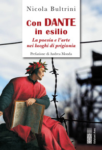 CON DANTE IN ESILIO - LA POESIA E L\'ARTE NEI LUOGHI DI PRIGIONIA