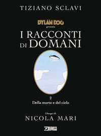 DYLAN DOG I RACCONTI DI DOMANI 2 DELLA MORTE E DEL CIELO