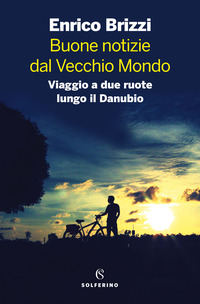 BUONE NOTIZIE DAL VECCHIO MONDO - VIAGGIO A DUE RUOTE LUNGO IL DANUBIO