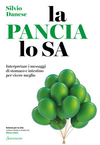 PANCIA LO SA - INTERPRETARE I MESSAGGI DI STOMACO E INTESTINO PER VIVERE MEGLIO