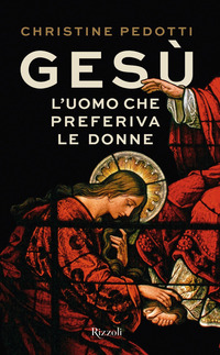 GESU\' L\'UOMO CHE PREFERIVA LE DONNE