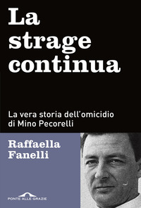 STRAGE CONTINUA - LA VERA STORIA DELL\'OMICIDIO DI MINO PECORELLI