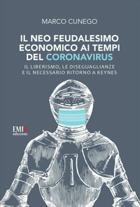 NEO FEUDALESIMO ECONOMICO AI TEMPI DEL CORONAVIRUS - IL LIBERISMO LE DISEGUALIANZE