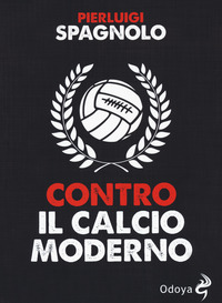 CONTRO IL CALCIO MODERNO