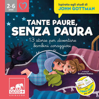 TANTE PAURE SENZA PAURA - 13 STORIE PER DIVENTARE BAMBINI CORAGGIOSI