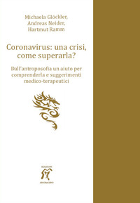 CORONAVIRUS UNA CRISI COME SUPERARLA ? DALL\'ANTROPOSOFIA UN AIUTO PER COMPRENDERLA E
