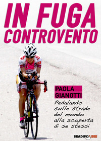 IN FUGA CONTROVENTO - PEDALANDO SULLE STRADE DEL MONDO ALLA SCOPERTA DI SE STESSI