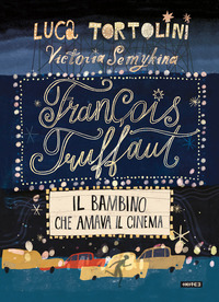 FRANCOIS TRUFFAUT IL BAMBINO CHE AMAVA IL CINEMA