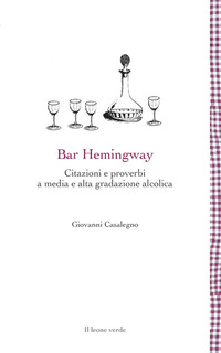 BAR HEMINGWAY - CITAZIONI E PROVERBI A MEDIA E ALTA GRADAZIONE ALCOLICA