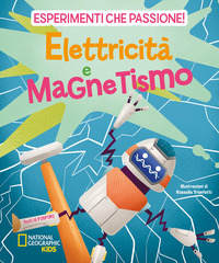 ESPERIMENTI CHE PASSIONE ELETTRICITA\' E MAGNETISMO
