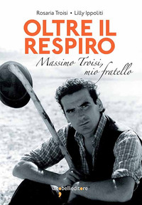 OLTRE IL RESPIRO - MASSIMO TROISI MIO FRATELLO