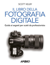 LIBRO DELLA FOTOGRAFIA DIGITALE - GUIDA AI SEGRETI PER SCATTI DA PROFESSIONISTA