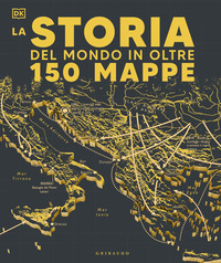 STORIA DEL MONDO IN OLTRE 150 MAPPE