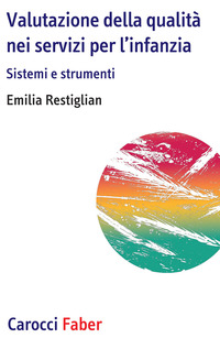 VALUTAZIONE DELLA QUALITA\' NEI SERVIZI PER L\'INFANZIA - SISTEMI E STRUMENTI