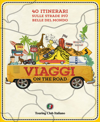 VIAGGI ON THE ROAD - 40 ITINERARI SULLE STRADE PIU\' BELLE DEL MONDO