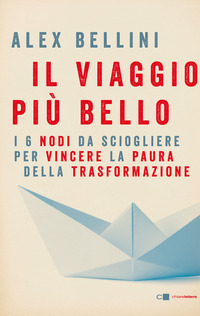 VIAGGIO PIU\' BELLO - I 6 NODI DA SCIOGLIERE PER VINCERE LA PAURA DELLA TRASFORMAZIONE