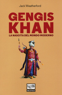 GENGIS KHAN - LA NASCITA DEL MONDO MODERNO
