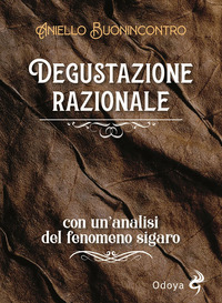 DEGUSTAZIONE RAZIONALE - CON UN\'ANALISI DEL FENOMENO SIGARO