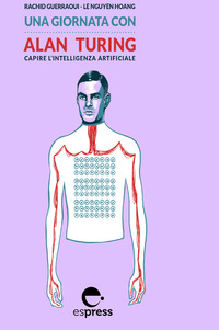 GIORNATA CON ALAN TURING - CAPIRE L\'INTELLIGENZA ARTIFICIALE