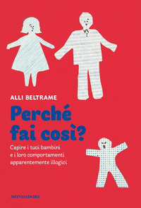 PERCHE\' FAI COSI\' - CAPIRE I TUOI BAMBINI E I LORO COMPORTAMENTI