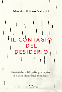 CONTAGIO DEL DESIDERIO - STATISTICHE E FILOSOFIA PER CAPIRE IL NUOVO DISORDINE MONDIALE