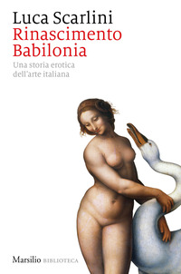 RINASCIMENTO BABILONIA - UNA STORIA EROTICA DELL\'ARTE ITALIANA