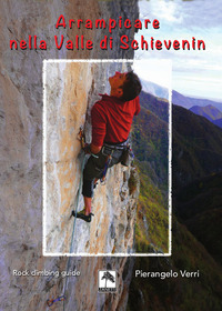 ARRAMPICARE NELLA VALLE DI SCHIEVENIN - ROCK CLIMBING GUIDE