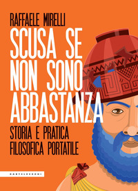SCUSA SE NON SONO ABBASTANZA - STORIA E PRATICA FILOSOFICA PORTATILE