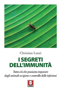 SEGRETI DELL\'IMMUNITA\' - TUTTO CIO\' CHE POSSIAMO IMPARARE DAGLI ANIMALI SU IGIENE