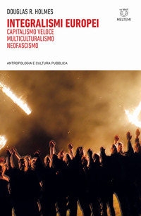 INTEGRALISMI EUROPEI - CAPITALISMO VELOCE MULTICULTURALISMO NEOFASCISMO