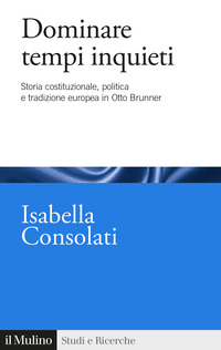 DOMINARE TEMPI INQUIETI - STORIA COSTITUZIONALE POLITICA E TRADIZIONE EUROPEA