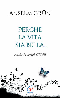 PERCHE\' LA VITA SIA BELLA - ANCHE IN TEMPI DIFFICILI