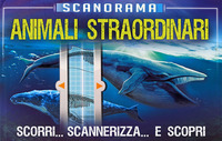 ANIMALI STRAORDINARI - SCANORAMA SCORRI SCANNERIZZA E SCOPRI
