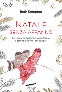 NATALE SENZA AFFANNO - PER RISCOPRIRE L\'AUTENTICO SPIRITO FESTIVO E COMINCIARE BENE L\'ANNO NUOVO