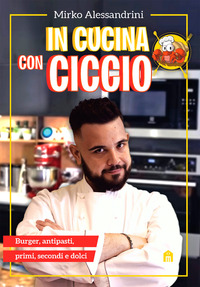 IN CUCINA CON CICCIO - BURGER ANTIPASTI PRIMI SECONDI E DOLCI