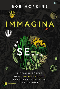 IMMAGINA SE - LIBERA IL POTERE DELL\'IMMAGINAZIONE PER CREARE IL FUTURO CHE DESIDERI