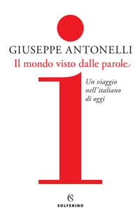 MONDO VISTO DALLE PAROLE - UN VIAGGIO NELL\'ITALIANO DI OGGI